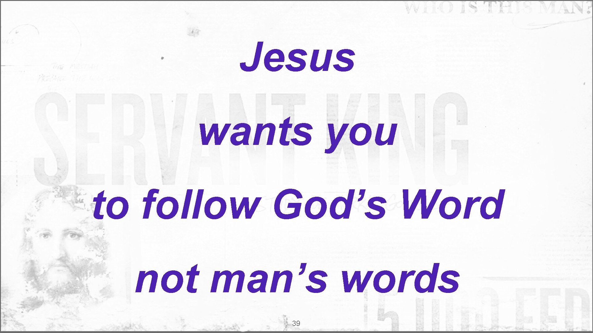 Jesus wants you to follow God’s Word not man’s words 39 