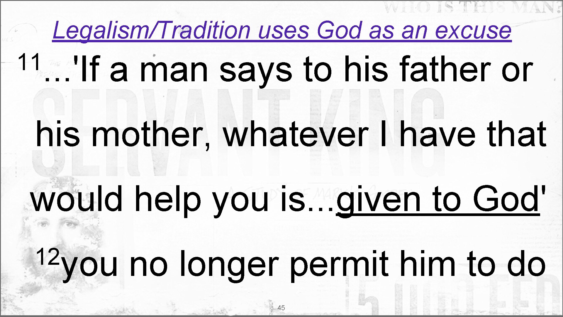 Legalism/Tradition uses God as an excuse 11. . . 'If a man says to