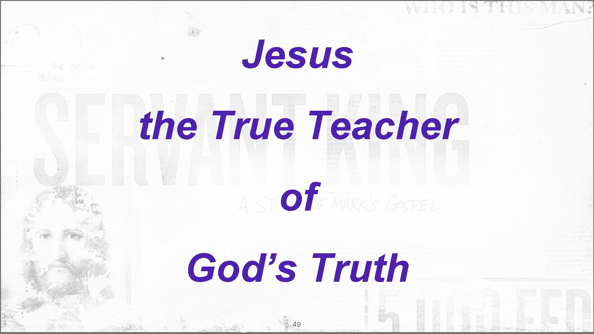Jesus the True Teacher of God’s Truth 49 