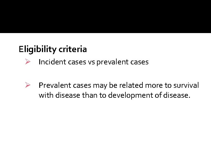Eligibility criteria Ø Incident cases vs prevalent cases Ø Prevalent cases may be related