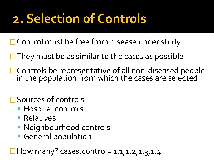 2. Selection of Controls � Control must be free from disease under study. �