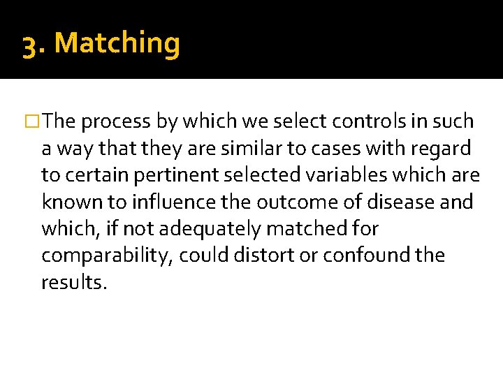 3. Matching �The process by which we select controls in such a way that