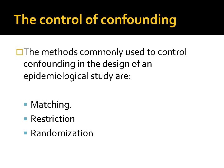 The control of confounding �The methods commonly used to control confounding in the design