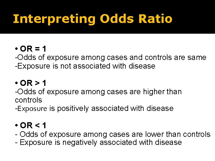 Interpreting Odds Ratio • OR = 1 -Odds of exposure among cases and controls