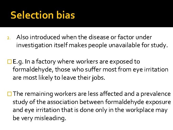 Selection bias 2. Also introduced when the disease or factor under investigation itself makes