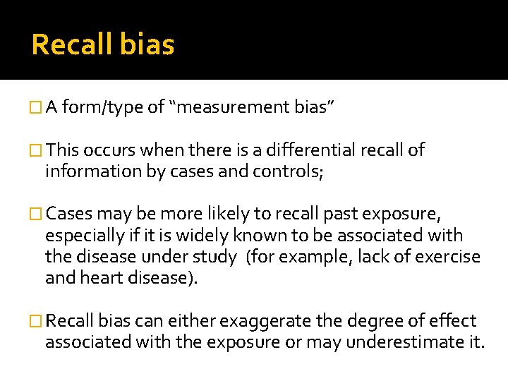 Recall bias � A form/type of “measurement bias” � This occurs when there is