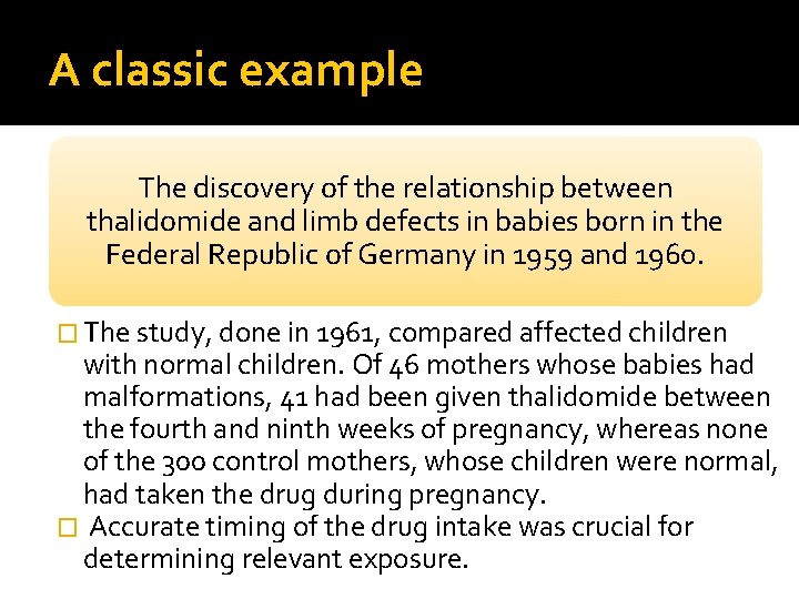 A classic example The discovery of the relationship between thalidomide and limb defects in