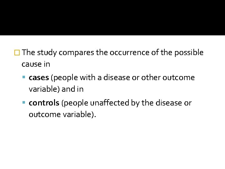 � The study compares the occurrence of the possible cause in cases (people with
