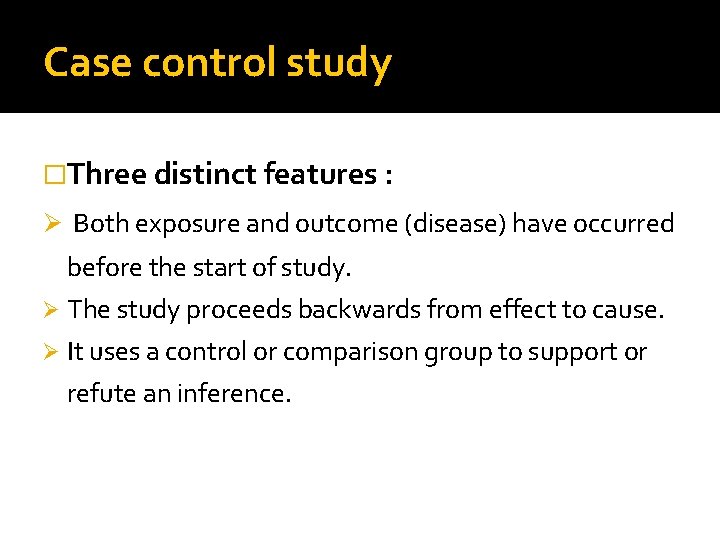 Case control study �Three distinct features : Ø Both exposure and outcome (disease) have
