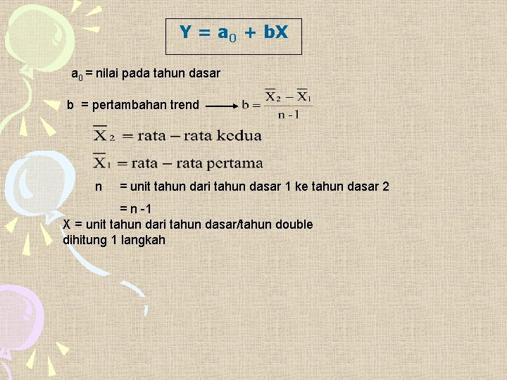 Y = a 0 + b. X a 0 = nilai pada tahun dasar