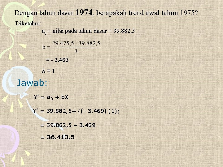 Dengan tahun dasar 1974, berapakah trend awal tahun 1975? Diketahui: a 0 = nilai