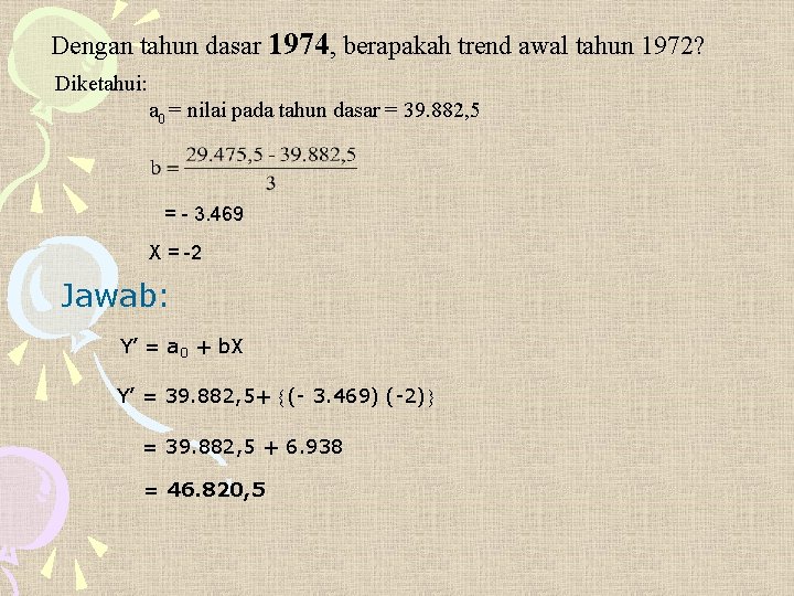 Dengan tahun dasar 1974, berapakah trend awal tahun 1972? Diketahui: a 0 = nilai