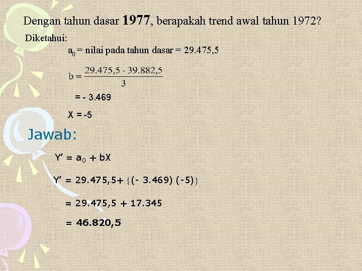 Dengan tahun dasar 1977, berapakah trend awal tahun 1972? Diketahui: a 0 = nilai