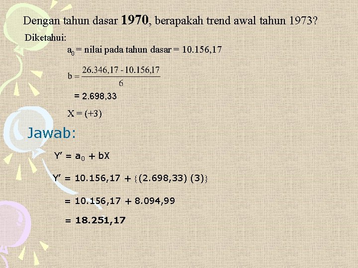 Dengan tahun dasar 1970, berapakah trend awal tahun 1973? Diketahui: a 0 = nilai