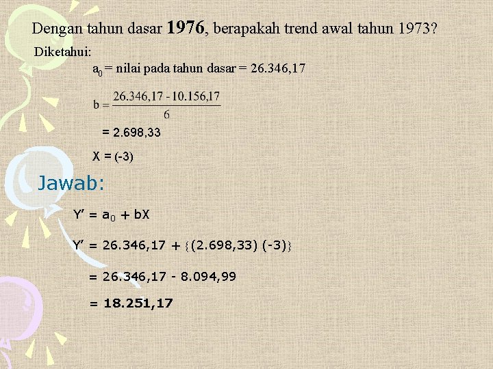 Dengan tahun dasar 1976, berapakah trend awal tahun 1973? Diketahui: a 0 = nilai