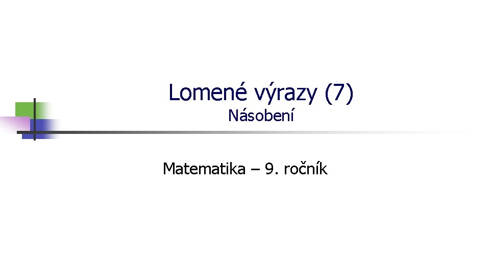 Lomené výrazy (7) Násobení Matematika – 9. ročník 