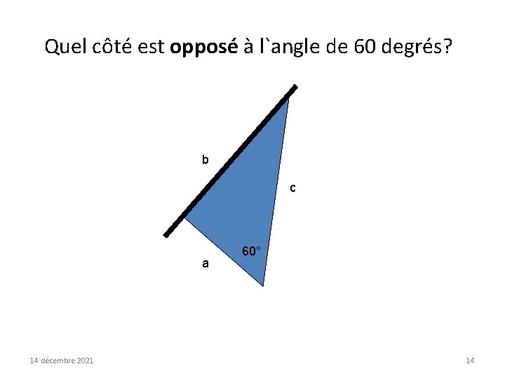 Quel côté est opposé à l`angle de 60 degrés? b c a 14 décembre