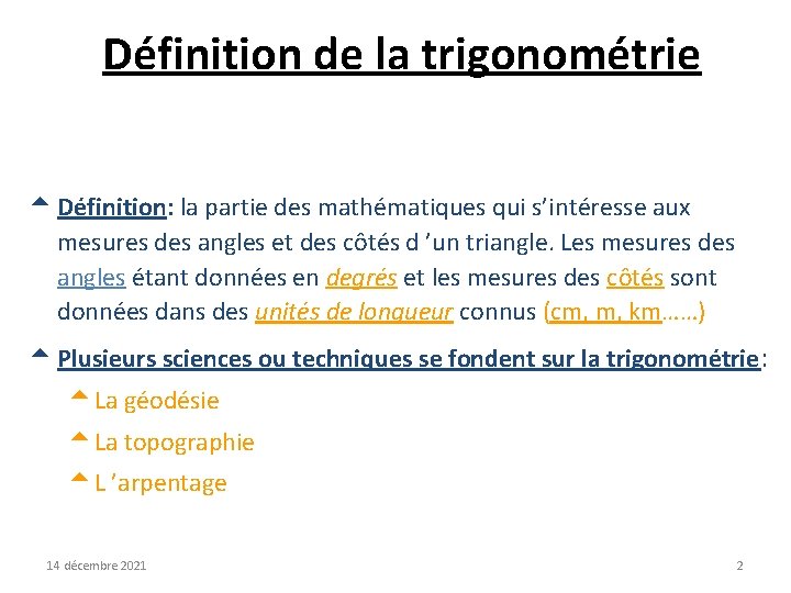 Définition de la trigonométrie t Définition: la partie des mathématiques qui s’intéresse aux mesures