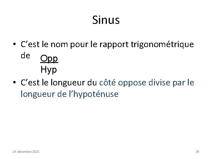 Sinus • C’est le nom pour le rapport trigonométrique de Opp Hyp • C’est