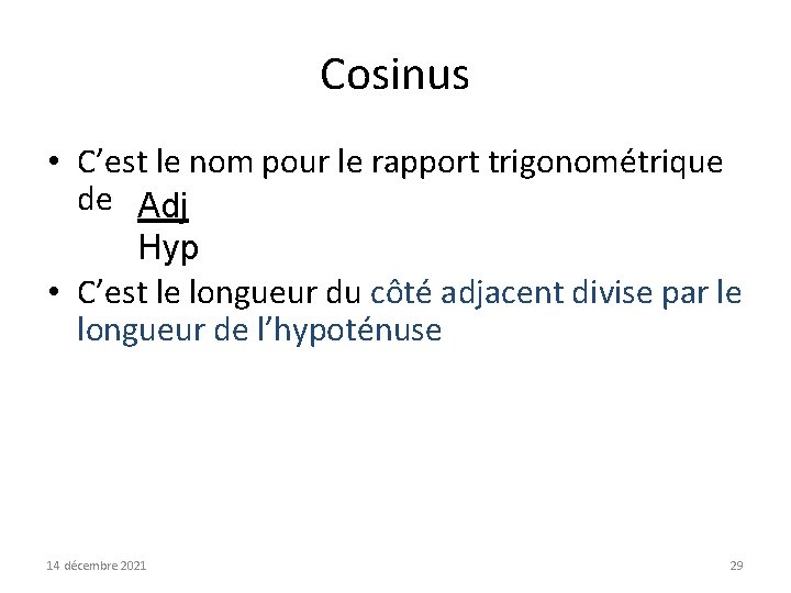 Cosinus • C’est le nom pour le rapport trigonométrique de Adj Hyp • C’est