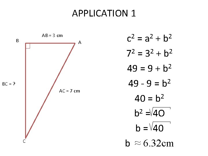APPLICATION 1 AB = 3 cm B A BC = ? AC = 7