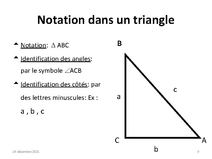 Notation dans un triangle t Notation: ABC B t Identification des angles: par le