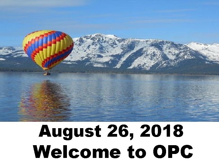 August 26, 2018 Welcome to OPC 