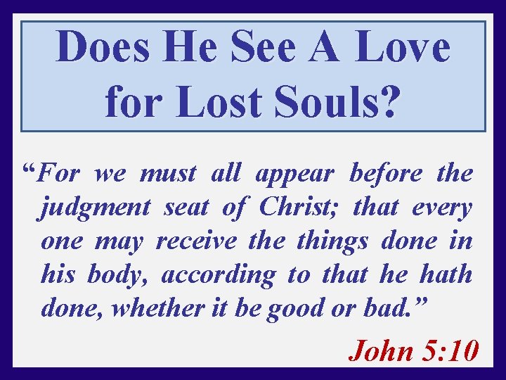 Does He See A Love for Lost Souls? “For we must all appear before