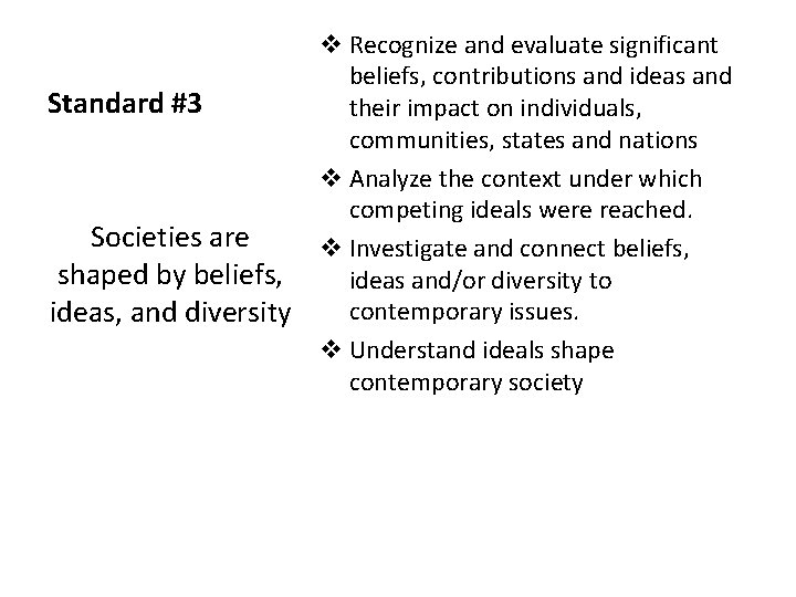 Standard #3 Societies are shaped by beliefs, ideas, and diversity v Recognize and evaluate