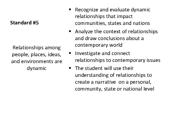 Standard #5 Relationships among people, places, ideas, and environments are dynamic § Recognize and
