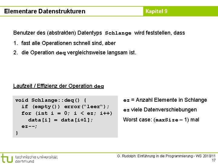 Kapitel 9 Elementare Datenstrukturen Benutzer des (abstrakten) Datentyps Schlange wird feststellen, dass 1. fast