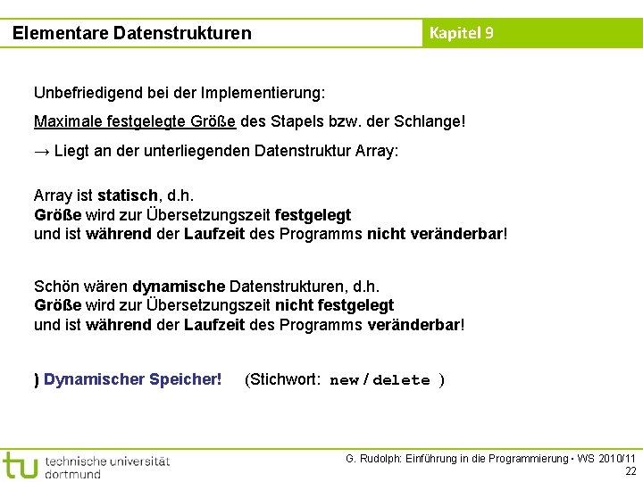 Kapitel 9 Elementare Datenstrukturen Unbefriedigend bei der Implementierung: Maximale festgelegte Größe des Stapels bzw.