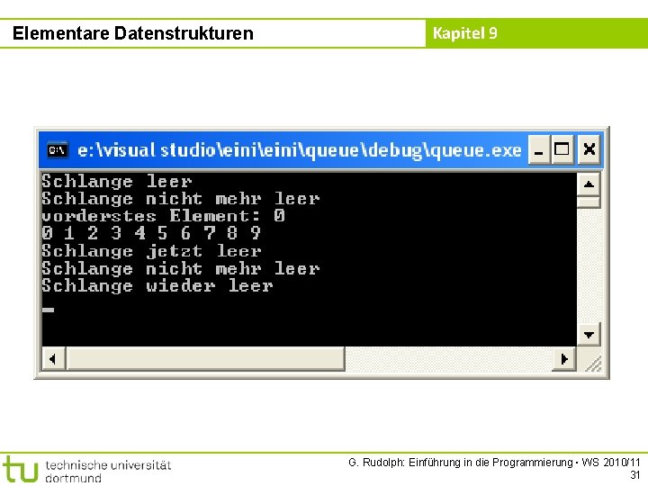 Elementare Datenstrukturen Kapitel 9 G. Rudolph: Einführung in die Programmierung ▪ WS 2010/11 31