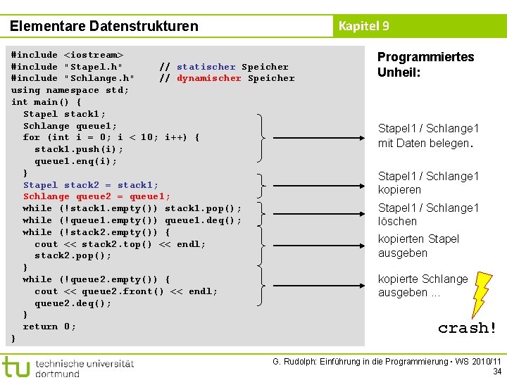 Kapitel 9 Elementare Datenstrukturen #include <iostream> #include "Stapel. h" // statischer Speicher #include "Schlange.