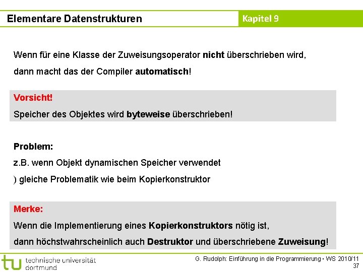 Kapitel 9 Elementare Datenstrukturen Wenn für eine Klasse der Zuweisungsoperator nicht überschrieben wird, dann