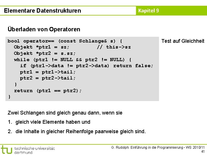 Kapitel 9 Elementare Datenstrukturen Überladen von Operatoren bool operator== (const Schlange& s) { Objekt