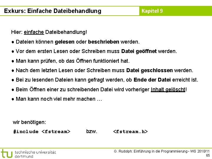 Kapitel 9 Exkurs: Einfache Dateibehandlung Hier: einfache Dateibehandlung! ● Dateien können gelesen oder beschrieben