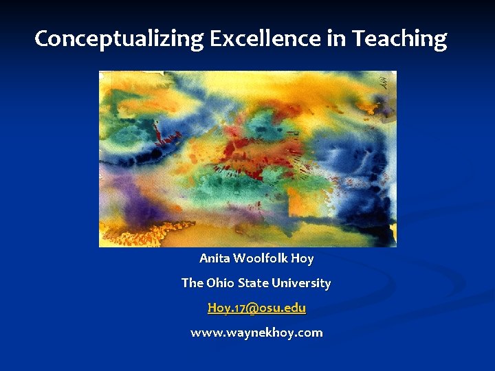 Conceptualizing Excellence in Teaching Anita Woolfolk Hoy The Ohio State University Hoy. 17@osu. edu