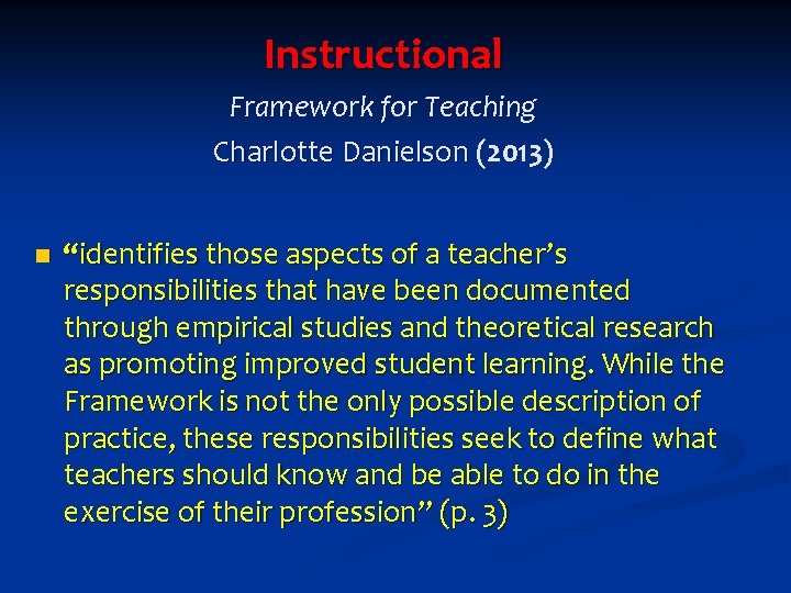 Instructional Framework for Teaching Charlotte Danielson (2013) n “identifies those aspects of a teacher’s Instructional Framework for Teaching Charlotte Danielson (2013) n “identifies those aspects of a teacher’s
