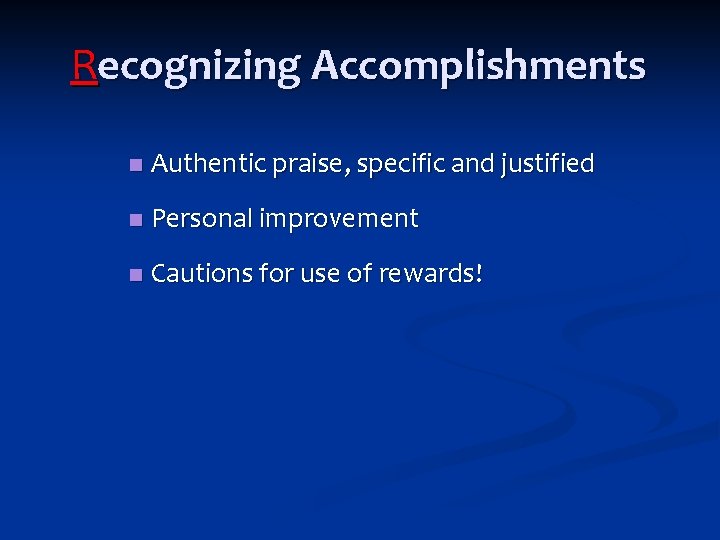Recognizing Accomplishments n Authentic praise, specific and justified n Personal improvement n Cautions for