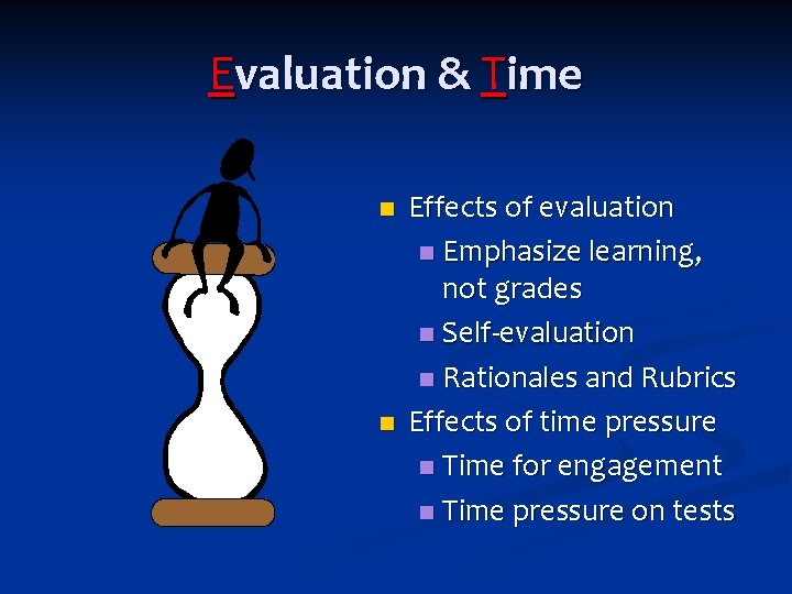 Evaluation & Time n n Effects of evaluation n Emphasize learning, not grades n