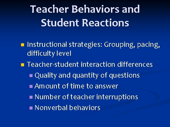 Teacher Behaviors and Student Reactions Instructional strategies: Grouping, pacing, difficulty level n Teacher‐student interaction
