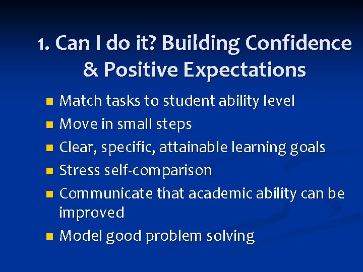 1. Can I do it? Building Confidence & Positive Expectations Match tasks to student