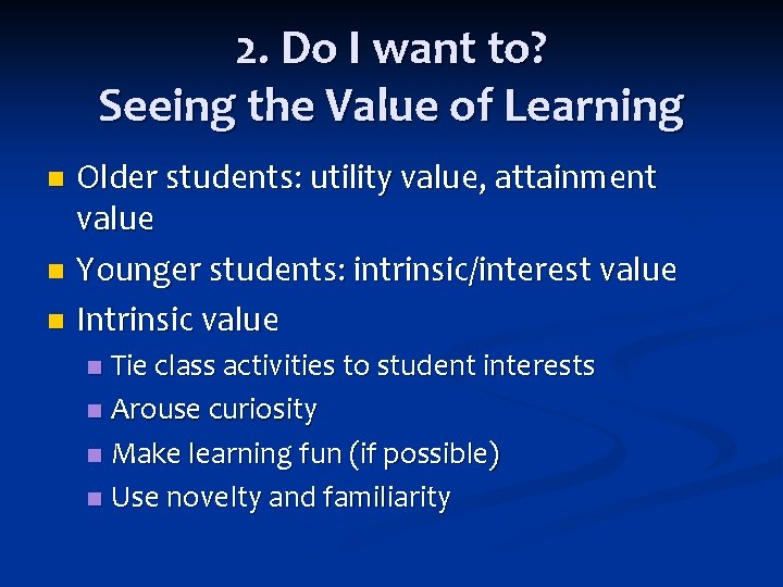 2. Do I want to? Seeing the Value of Learning Older students: utility value, 2. Do I want to? Seeing the Value of Learning Older students: utility value,