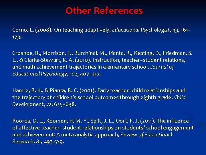 Other References Corno, L. (2008). On teaching adaptively. Educational Psychologist, 43, 161– 173. Crosnoe,