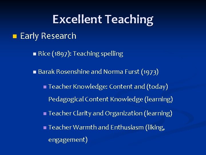 Excellent Teaching n Early Research n Rice (1897): Teaching spelling n Barak Rosenshine and