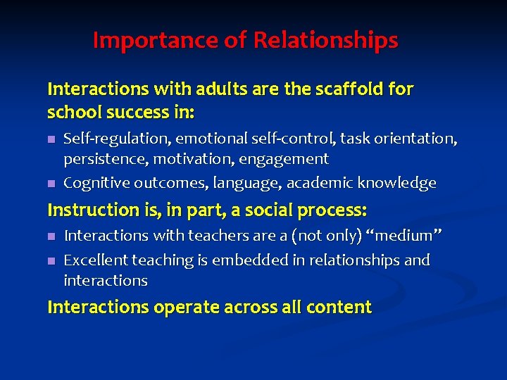 Importance of Relationships Interactions with adults are the scaffold for school success in: n
