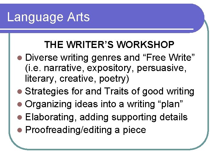 Language Arts THE WRITER’S WORKSHOP l Diverse writing genres and “Free Write” (i. e.