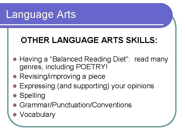 Language Arts OTHER LANGUAGE ARTS SKILLS: l l l Having a “Balanced Reading Diet”: