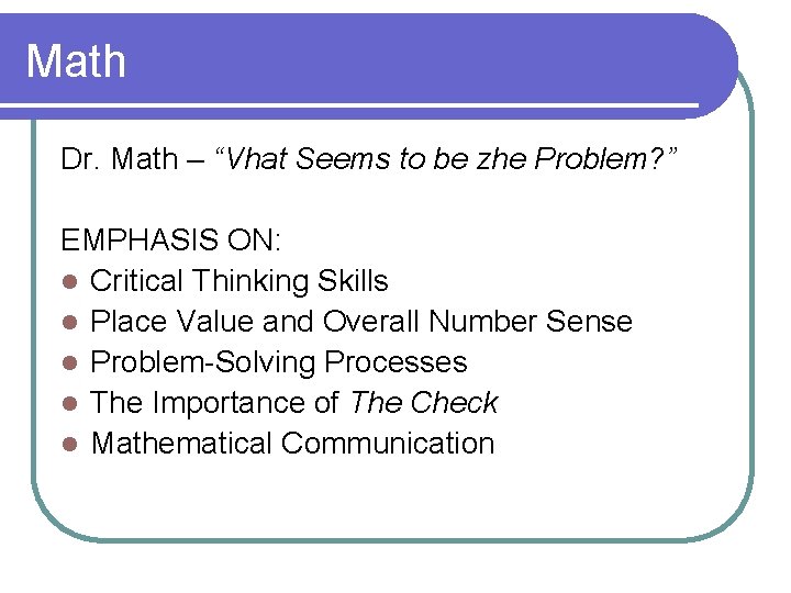 Math Dr. Math – “Vhat Seems to be zhe Problem? ” EMPHASIS ON: l